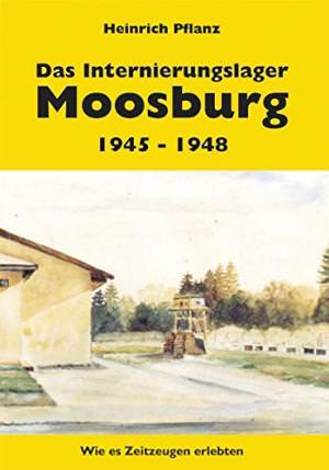 Pflanz Heinrich - Das Internierungslager Moosburg 1945 - 1948