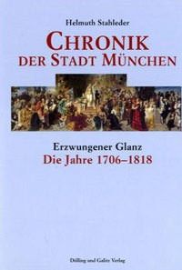 Stahleder Helmuth - Chronik der Stadt München - Die Jahre 1706 - 1818