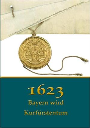 Immler Gerhard - 1623. Bayern wird Kurfürstentum