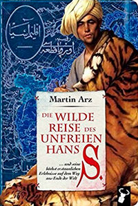 Arz Martin - Die wilde Reise des unfreien Hans S.: ...