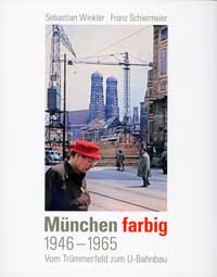 Winkler Sebastian, Schiermeier Franz - München farbig 1948-1965