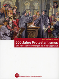 Kunter Katharina - 500 Jahre Protstanismus