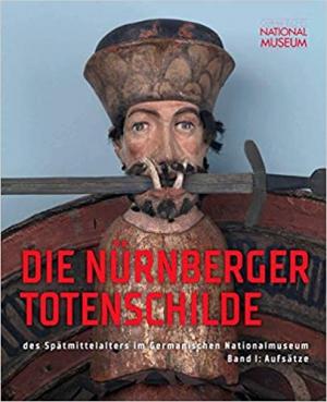  - Die Nürnberger Totenschilde des Spätmittelalters im Germanischen Nationalmuseum