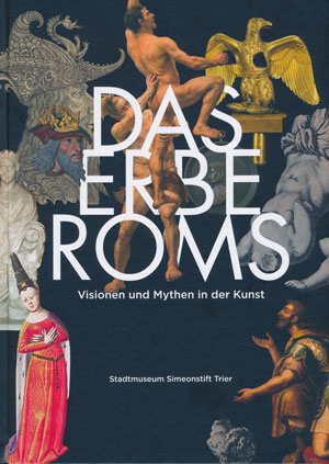 Das Erbe Roms: Visionen und Mythen in der Kunst