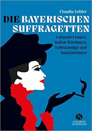 Teibler Claudia - Die Bayerischen Suffragetten