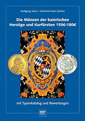 Hahn Wolfgang, Hahn-Zelleke Adelheid - Die Münzen der baierischen Herzöge und Kurfürsten 1506 - 1806