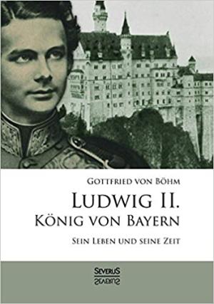 Böhm Gottfried von - Ludwig II. König von Bayern