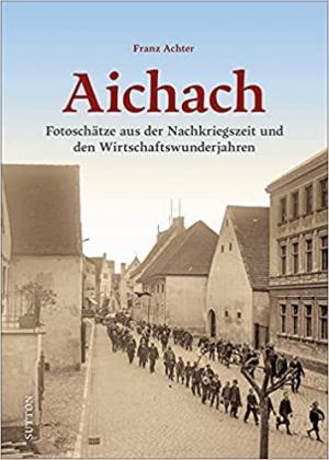 Aichach. Nachkriegszeit und Wirtschaftswunder