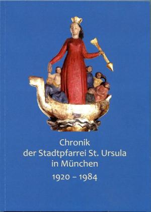 Chronik der Stadtpfarrei St. Ursula in München 1920-1984