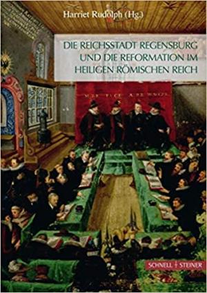  - Die Reichsstadt Regensburg und die Reformation im Heiligen Römischen Reich