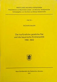 Der kurfürstliche geistliche Rat und die bayerische Kirchenpolitik 1768 bis 1802