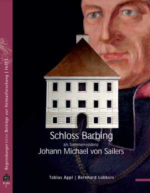 Schloss Barbing als Sommerresidenz Johann Michael von Sailers (1751-1832)