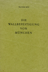 Betz Walter - Die Wallbefestigung von München
