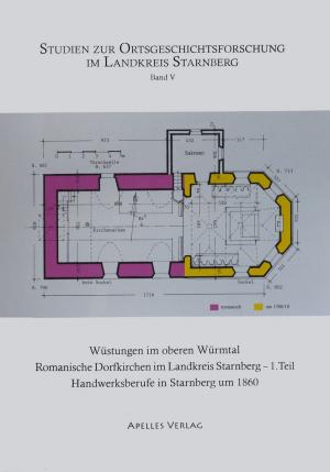 - Wüstungen im oberen Würmtal –  Romanische Dorfkirchen im Landkreis Starnberg, 1. Teil