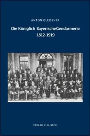 Die Königlich Bayerische Gendarmerie 1812-1919