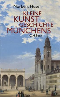Huse Norbert - Kleine Kunstgeschichte Münchens