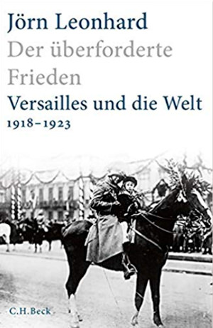 Der überforderte Frieden. Versailles und die Welt 1918-1923