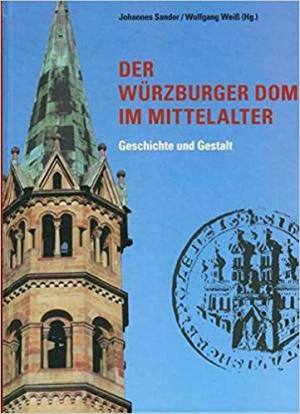 Sander Johannes, Weiß Wolfgang - Der Würzburger Dom im Mittelalter