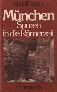 Reiser Rudolf - München Spuren in die Römerzeit