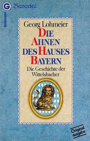 Lohmeier Georg - Die Ahnen des Hauses Bayern