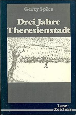 Spies Gerty - Drei Jahre Theresienstadt