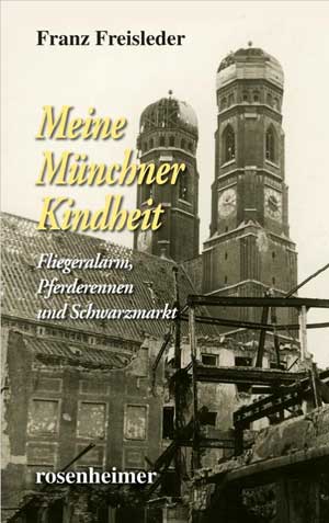 Freisleder Franz - Meine Münchner Kindheit
