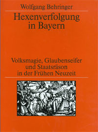 Behringer Wolfgang - Hexenverfolgung in Bayern