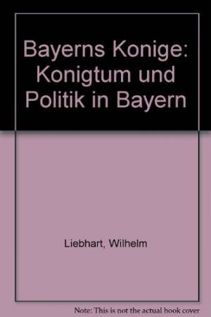 Liebhart Wilhelm - Bayerns Könige