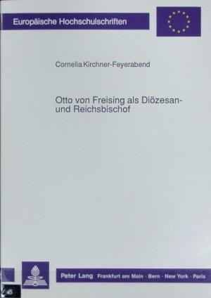 Kirchner-Feyerabend Cornelia - Otto von Freising als Diözesan- und Reichsbischof