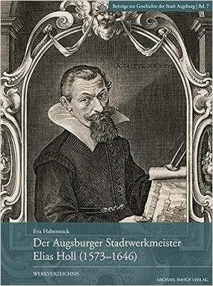 Der Augsburger Stadtwerkmeister Elias Holl (1573-1646)