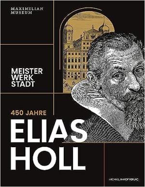 450 Jahre Elias Holl (1573-1646)