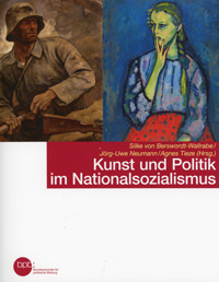 Berswordt-Wallrabe Silke von, Neumann Jörg-Uwe, Tieze Agnes - Kunst und Politik im Nationalsozialismus