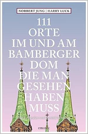 Luck Harry, Jung Norbert, Schreiner Dominik - 111 Orte im und am Bamberger Dom