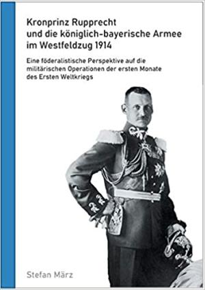 Kronprinz Rupprecht und die königlich-bayerische Armee im Westfeldzug 1914