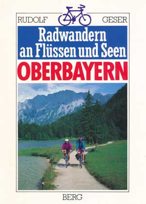 Geser Rudolf - Radwandern an Flüssen und Seen Oberbayern