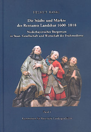 Rankl Helmut - Die Städte und Märkte des Rentamts Landshut 1600-1818