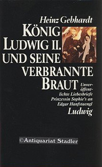 König Ludwig II. und seine verbrannte Braut