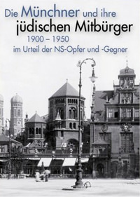 Die Münchner und ihre jüdischen Mitbürger  1900 - 1950: