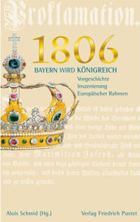Schmid Alois - 1806: Bayern wird Königreich