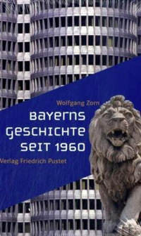 Kießling Rolf,  Zorn Wolfgang, Oberloskamp Eva - Bayerns Geschichte seit 1960