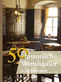  - 50 historische Wirthäuser in der Oberpfalz
