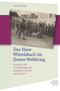 März Stefan - Das Haus Wittelsbach im Ersten Weltkrieg