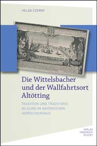 Die Wittelsbacher und der Wallfahrtsort Altötting