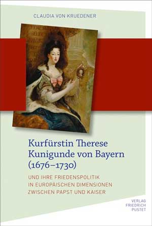 Kruedener Claudia von - Kurfürstin Therese Kunigunde von Bayern (1676 - 1730)