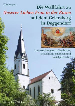Wagner Fritz - Die Wallfahrt zu Unserer Lieben Frau in der Rosen auf dem Geiersberg in Deggendorf