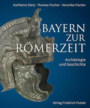 Dietz Karlheinz, Fischer Thomas, Fischer Veronika - Bayern zur Römerzeit