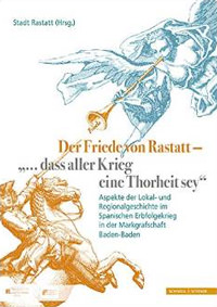 Der Friede von Rastatt - "... dass aller Krieg eine Thorheit sey."