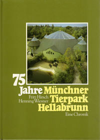 Hirsch Fritz, Wiesner Henning - Fünfundsiebzig Jahre Münchner Tierpark Hellabrunn
