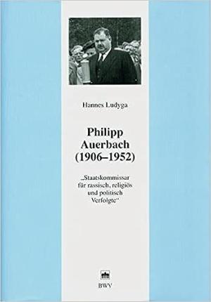 Ludyga Hannes - Philipp Auerbach (1906 - 1952)
