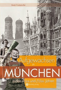 Aufgewachsen in München in den 40er & 50er Jahren